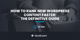 How to Rank New WordPress Content Faster: The Definitive Guide