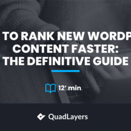 How to Rank New WordPress Content Faster: The Definitive Guide